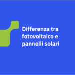 Differenza tra fotovoltaico e pannelli solari